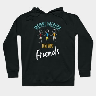 Friendcation Instant Vacation Just Add Friends Hoodie